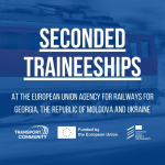 Call for interest – Seconded Traineeships at the European Union Agency for Railways for Georgia, the Republic of Moldova and Ukraine | European Union Agency for Railways)